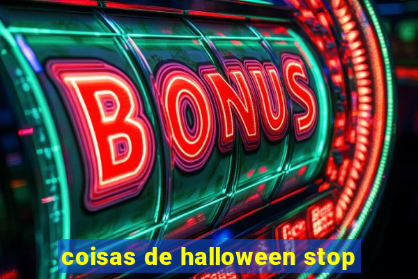 coisas de halloween stop